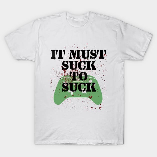 IT MUST SUCK! T-Shirt by NYCUBANA